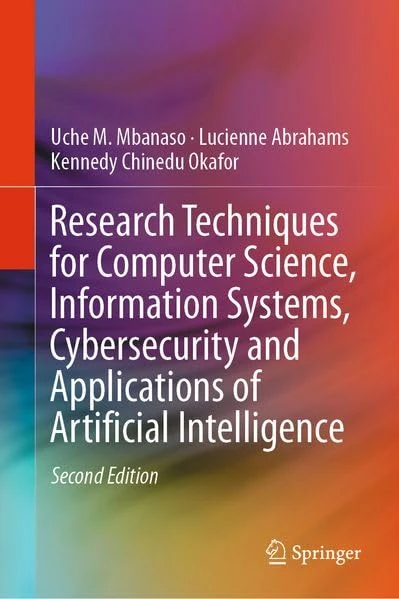 Research Techniques for Computer Science, Information Systems, Cybersecurity and Applications of Artificial Intelligence