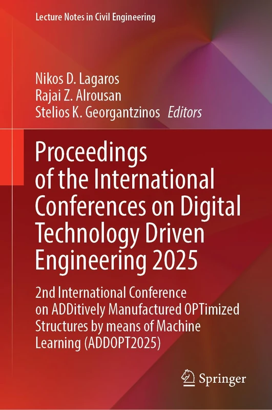 Proceedings of the International Conferences on Digital Technology Driven Engineering 2025: 2nd International Conference on ADDitively Manufactured ... (Lecture Notes in Civil Engineering, 878)