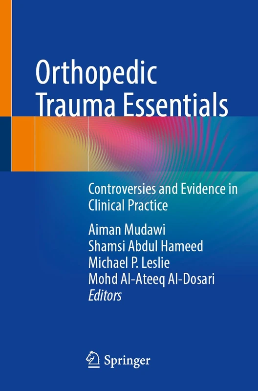 Orthopedic Trauma Essentials: Controversies and Evidence in Clinical Practice