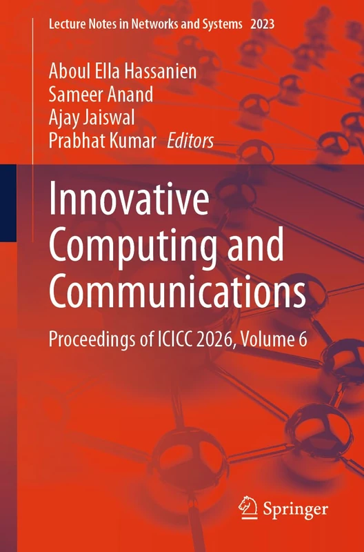 Innovative Computing and Communications: Proceedings of ICICC 2026, Volume 6 (Lecture Notes in Networks and Systems, 2023)