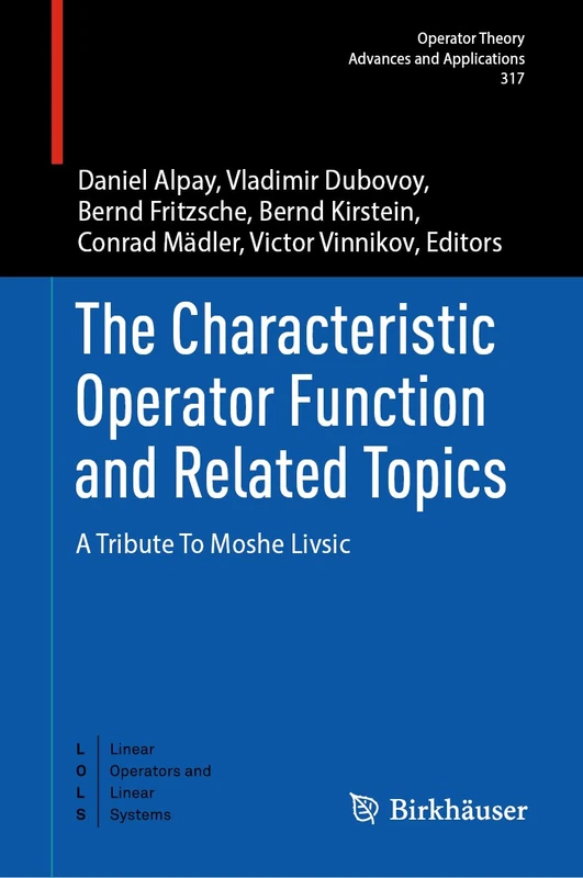 The Characteristic Operator Function and Related Topics: A Tribute To Moshe Livsic (Operator Theory: Advances and Applications, 317)
