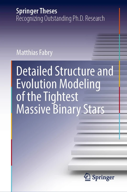 Detailed Structure and Evolution Modeling of the Tightest Massive Binary Stars (Springer Theses)