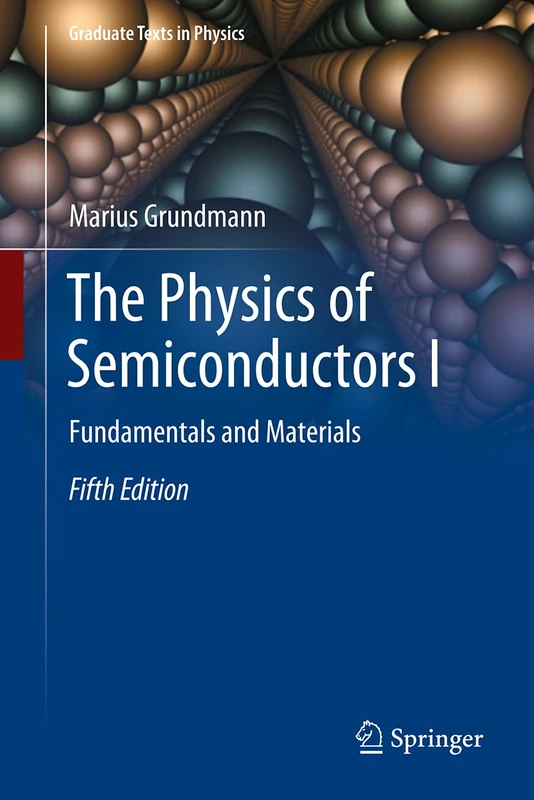 The Physics of Semiconductors I: Fundamentals and Materials (Graduate Texts in Physics)