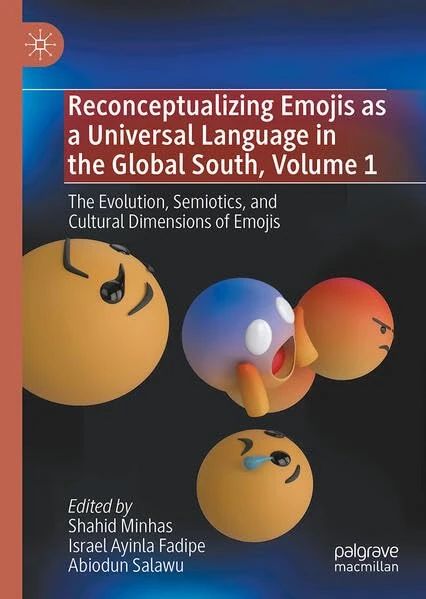 Reconceptualizing Emojis as a Universal Language in the Global South, Volume 1: The Evolution, Semiotics, and Cultural Dimensions of Emojis - Image 1