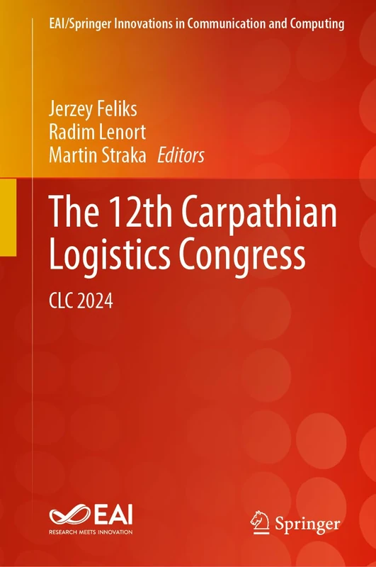 The 12th Carpathian Logistics Congress: CLC 2024 (EAI/Springer Innovations in Communication and Computing)