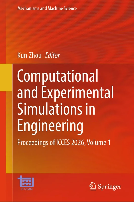 Computational and Experimental Simulations in Engineering: Proceedings of ICCES 2026, Volume 1 (Mechanisms and Machine Science, 208)
