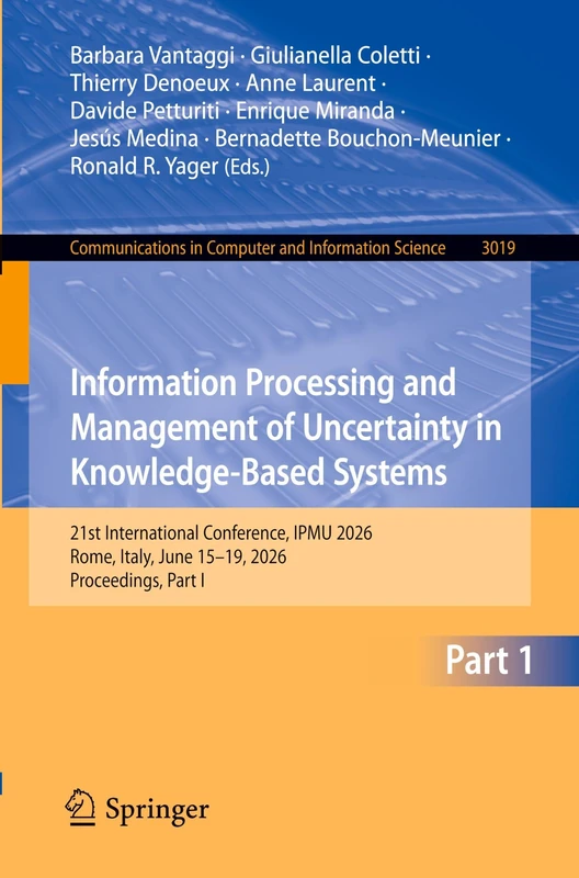 Information Processing and Management of Uncertainty in Knowledge-Based Systems: 21st International Conference, IPMU 2026, Rome, Italy, June 15–19, ... in Computer and Information Science, 3019)