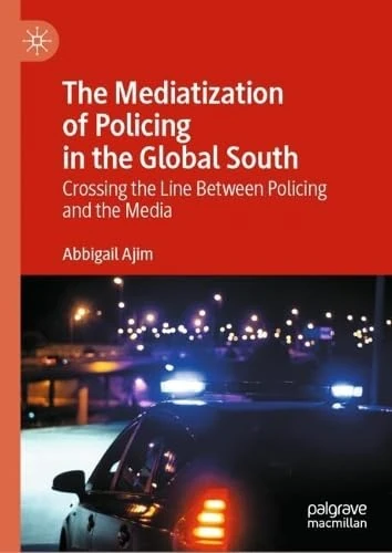 The Mediatization of Policing in the Global South: Crossing the Line Between Policing and the Media