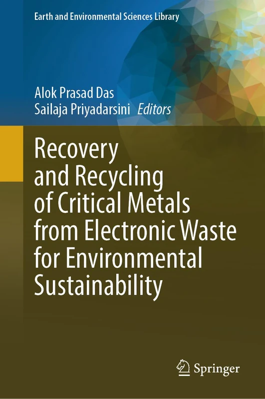 Recovery and Recycling of Critical Metals from Electronic Waste for Environmental Sustainability (Earth and Environmental Sciences Library)
