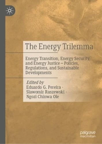 The Energy Trilemma: Energy Transition, Energy Security, and Energy Justice – Policies, Regulations, and Sustainable Developments
