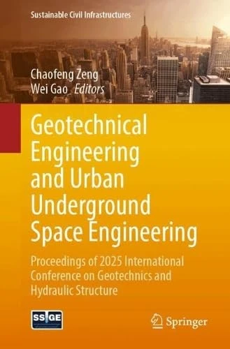 Geotechnical Engineering and Urban Underground Space Engineering: Proceedings of 2025 International Conference on Geotechnics and Hydraulic Structure (Sustainable Civil Infrastructures)