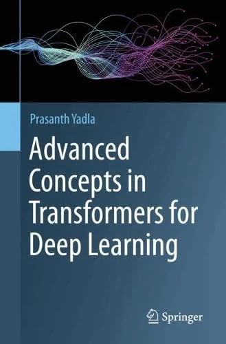 Advanced Concepts in Transformers for Deep Learning
