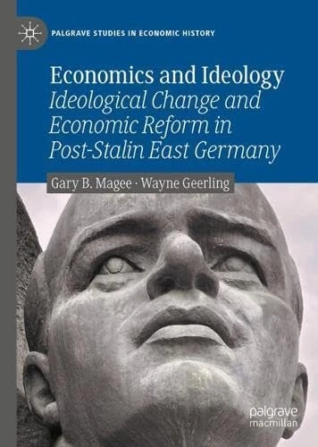 Economics and Ideology: Ideological Change and Economic Reform in Post-Stalin East Germany (Palgrave Studies in Economic History)