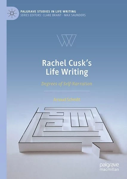 Rachel Cusk's Life Writing: Degrees of Self-Narration (Palgrave Studies in Life Writing)