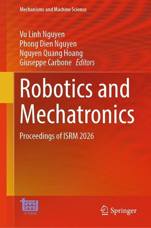 Robotics and Mechatronics: Proceedings of ISRM 2026: 213 (Mechanisms and Machine Science, 213)