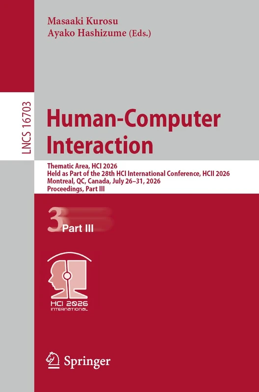 Human-Computer Interaction: Thematic Area, HCI 2026, Held as Part of the 28th HCI International Conference, HCII 2026, Montreal, QC, Canada, July ... (Lecture Notes in Computer Science, 16703)