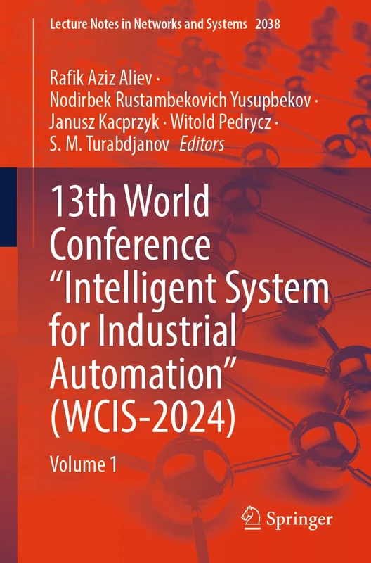 13th World Conference “Intelligent System for Industrial Automation” (WCIS-2024): Volume 1 (Lecture Notes in Networks and Systems, 2038)