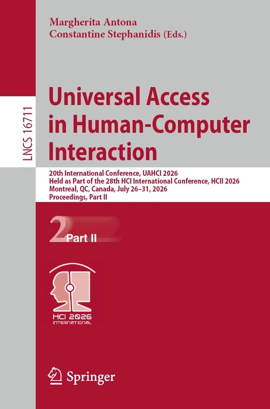 Universal Access in Human-Computer Interaction: 20th International Conference, UAHCI 2026, Held as Part of the 28th HCI International Conference, HCII ... (Lecture Notes in Computer Science, 16711)