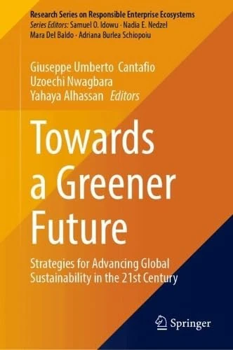 Towards a Greener Future: Strategies for Advancing Global Sustainability in the 21st Century (Research Series on Responsible Enterprise Ecosystems)