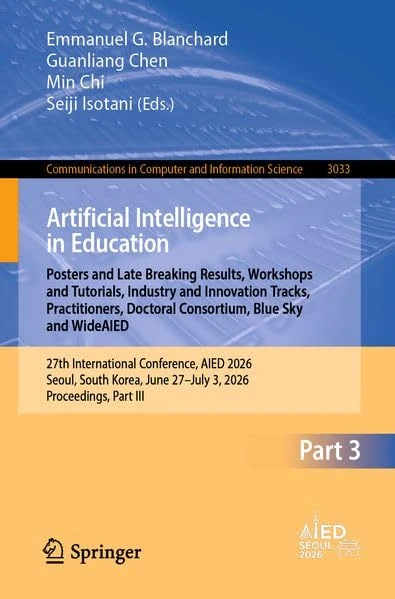 Artificial Intelligence in Education. Posters and Late Breaking Results, Workshops and Tutorials, Industry and Innovation Tracks, Practitioners, ... in Computer and Information Science, 3033) - Image 1