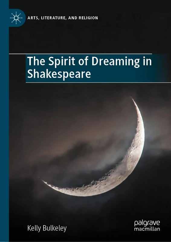 The Spirit of Dreaming in Shakespeare (Arts, Literature, and Religion)