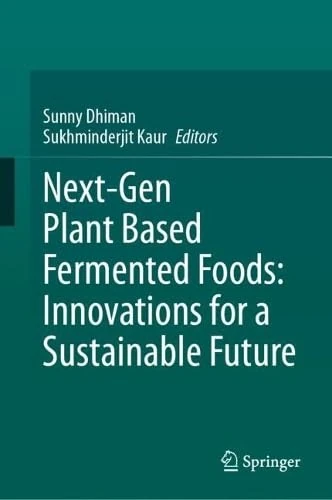 Next-Gen Plant Based Fermented Foods: Innovations for a Sustainable Future