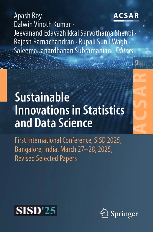 Sustainable Innovations in Statistics and Data Science: First International Conference, SISD 2025, Bangalore, India, March 27–28, 2025, Revised ... Science Applications and Research, 9)