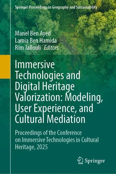 Immersive Technologies and Digital Heritage Valorization: Modeling, User Experience, and Cultural Mediation: Proceedings of the Conference on ... Proceedings in Geography and Sustainability)