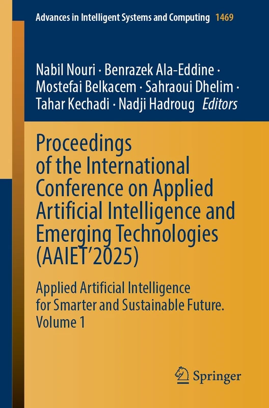 Proceedings of the International Conference on Applied Artificial Intelligence and Emerging Technologies (AAIET’2025): Applied Artificial Intelligence ... in Intelligent Systems and Computing, 1469)