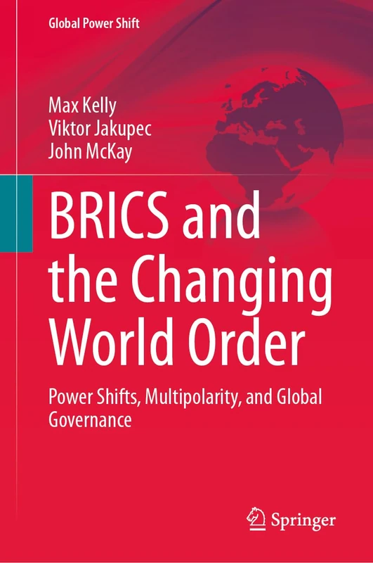 BRICS and the Changing World Order: Power Shifts, Multipolarity, and Global Governance (Global Power Shift)