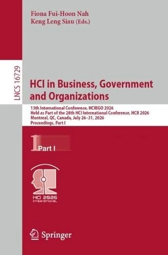 HCI in Business, Government and Organizations: 13th International Conference, HCIBGO 2026, Held as Part of the 28th HCI International Conference, HCII ... I (Lecture Notes in Computer Science, 16729)