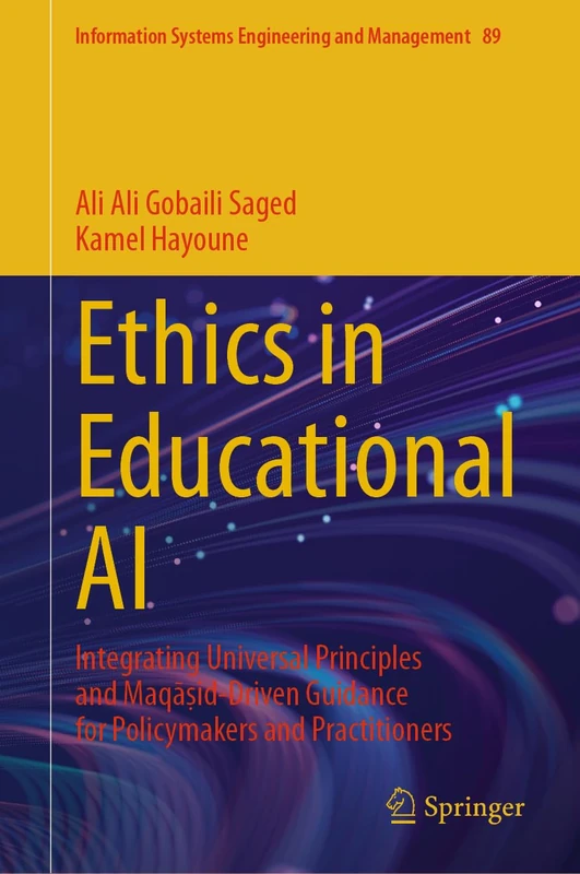 Ethics in Educational AI: Integrating Universal Principles and Maqāṣid-Driven Guidance for Policymakers and Practitioners (Information Systems Engineering and Management, 89)