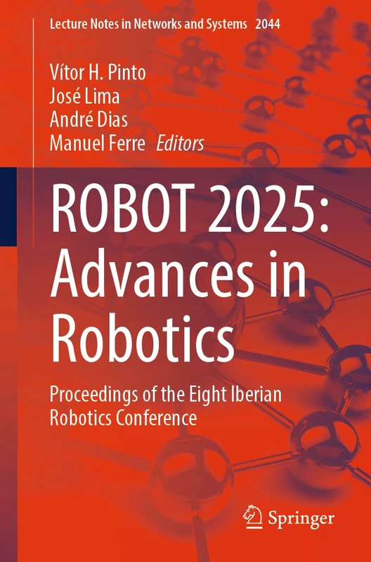 ROBOT 2025: Advances in Robotics: Proceedings of the Eight Iberian Robotics Conference (Lecture Notes in Networks and Systems, 2044)