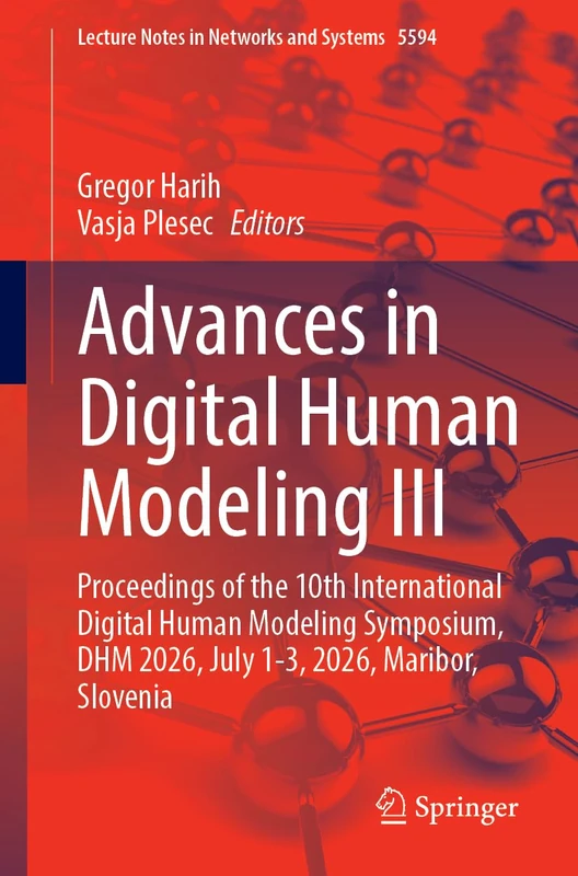 Advances in Digital Human Modeling III: Proceedings of the 10th International Digital Human Modeling Symposium, DHM 2026, July 1-3, 2026, Maribor, ... (Lecture Notes in Networks and Systems, 2173)