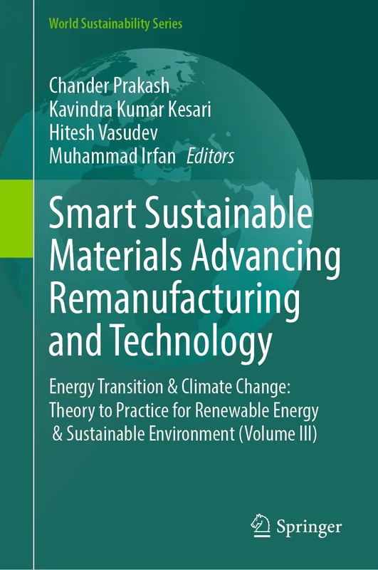 Smart Sustainable Materials Advancing Remanufacturing and Technology: Energy Transition & Climate Change: Theory to Practice for Renewable Energy & ... (Volume III) (World Sustainability Series)