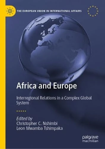 Africa and Europe: Interregional Relations in a Complex Global System (The European Union in International Affairs)