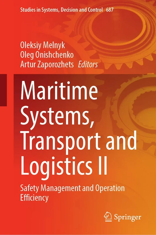 Maritime Systems, Transport and Logistics IІ: Safety Management and Operation Efficiency: 687 (Studies in Systems, Decision and Control, 687)
