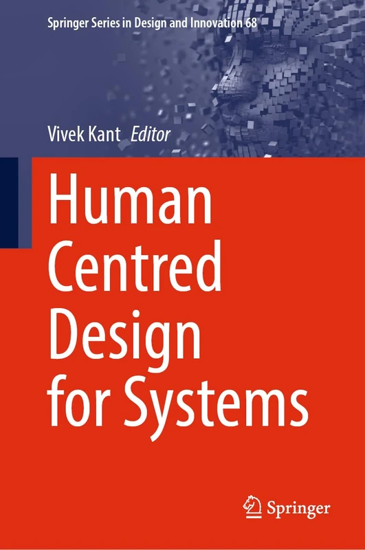 Human Centred Design for Systems: 68 (Springer Series in Design and Innovation, 68)