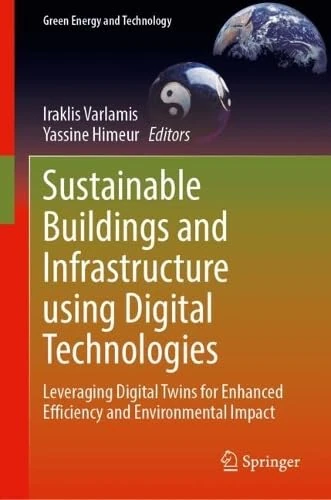 Sustainable Buildings and Infrastructure using Digital Technologies: Leveraging Digital Twins for Enhanced Efficiency and Environmental Impact (Green Energy and Technology)