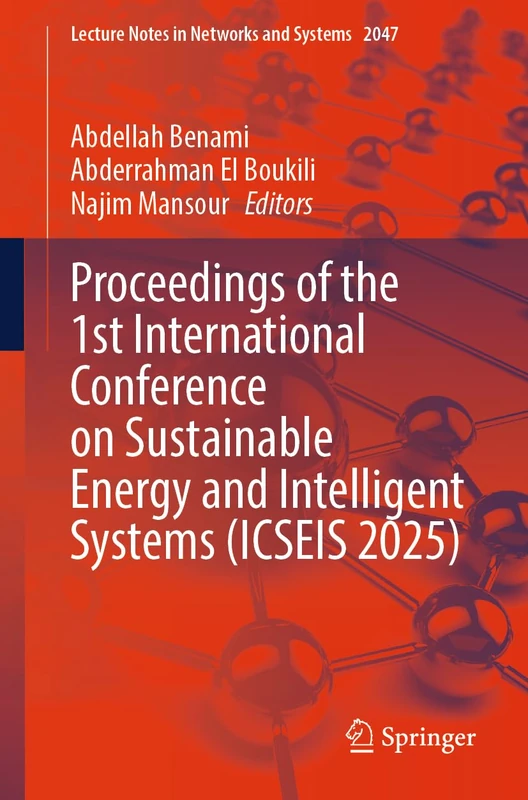 Proceedings of the 1st International Conference on Sustainable Energy and Intelligent Systems (ICSEIS 2025) (Lecture Notes in Networks and Systems, 2047)