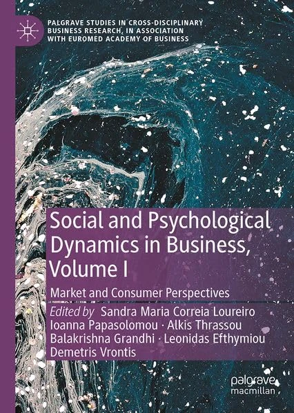 Social and Psychological Dynamics in Business, Volume I: Market and Consumer Perspectives (Palgrave Studies in Cross-disciplinary Business Research, In Association with EuroMed Academy of Business)