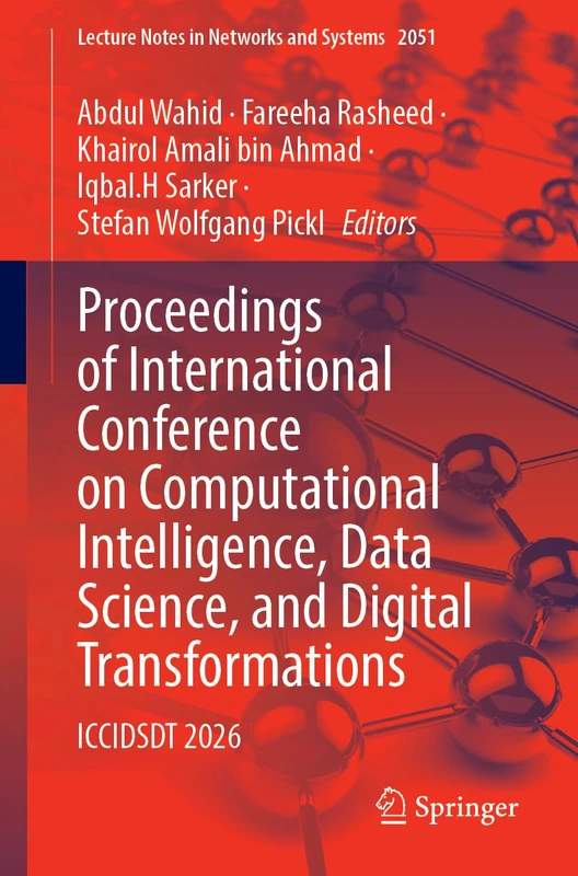 Proceedings of International Conference on Computational Intelligence, Data Science, and Digital Transformations: ICCIDSDT 2026 (Lecture Notes in Networks and Systems, 2051)
