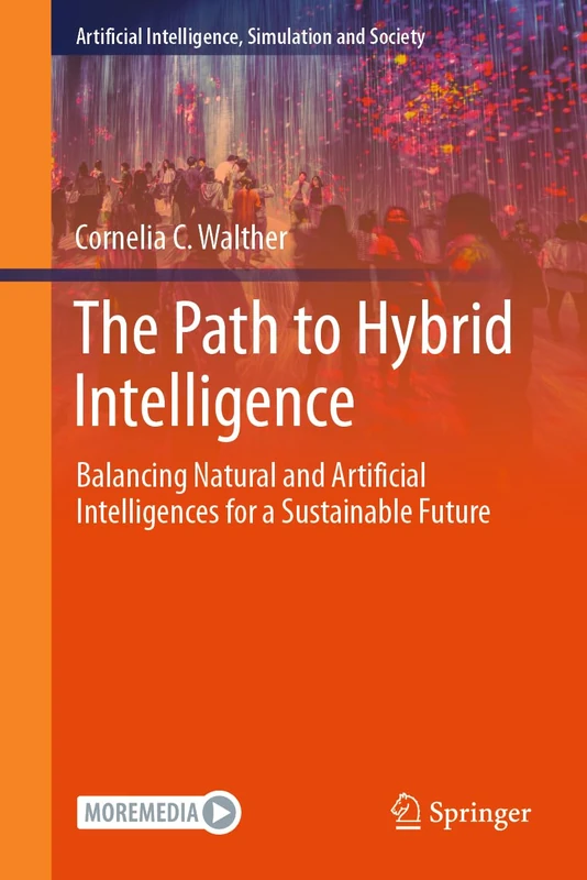 The Path to Hybrid Intelligence: Balancing Natural and Artificial Intelligences for a Sustainable Future (Artificial Intelligence, Simulation and Society)