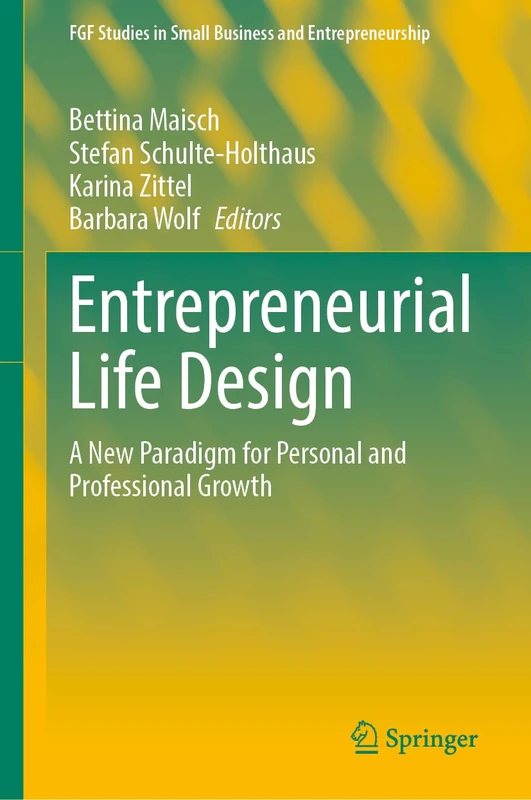 Entrepreneurial Life Design: A New Paradigm for Personal and Professional Growth (FGF Studies in Small Business and Entrepreneurship)