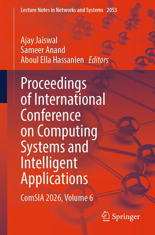 Proceedings of International Conference on Computing Systems and Intelligent Applications: ComSIA 2026, Volume 6 (Lecture Notes in Networks and Systems, 2053)