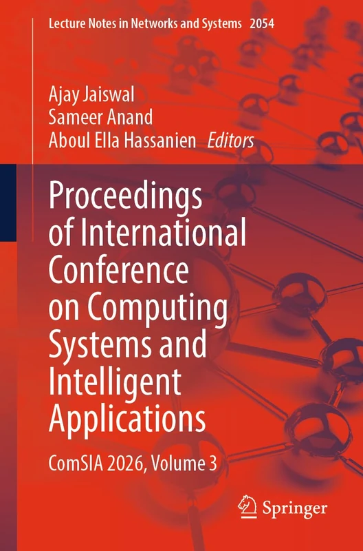 Proceedings of International Conference on Computing Systems and Intelligent Applications: ComSIA 2026, Volume 3 (Lecture Notes in Networks and Systems, 2054)