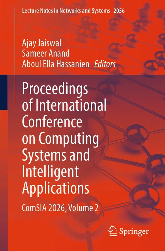 Proceedings of International Conference on Computing Systems and Intelligent Applications: ComSIA 2026, Volume 2 (Lecture Notes in Networks and Systems, 2056)