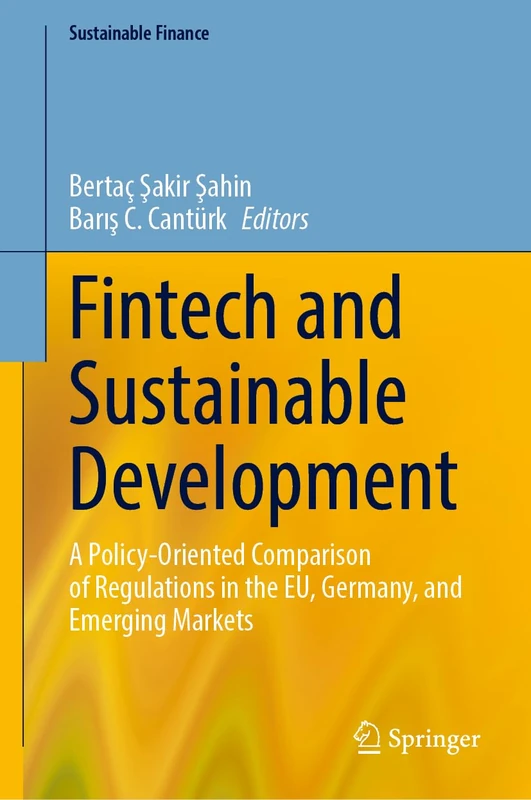 Fintech and Sustainable Development: A Policy-Oriented Comparison of Regulations in the EU, Germany, and Emerging Markets (Sustainable Finance)