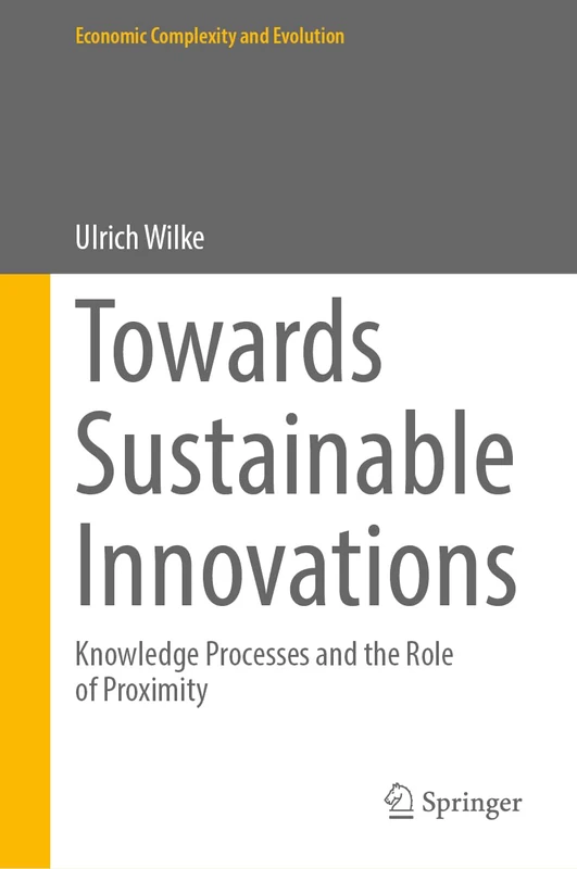 Towards Sustainable Innovations: Knowledge Processes and the Role of Proximity (Economic Complexity and Evolution)