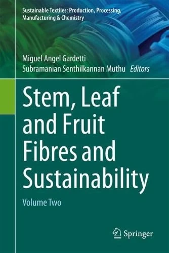 Stem, Leaf and Fruit Fibres and Sustainability: Volume Two (Sustainable Textiles: Production, Processing, Manufacturing & Chemistry)
